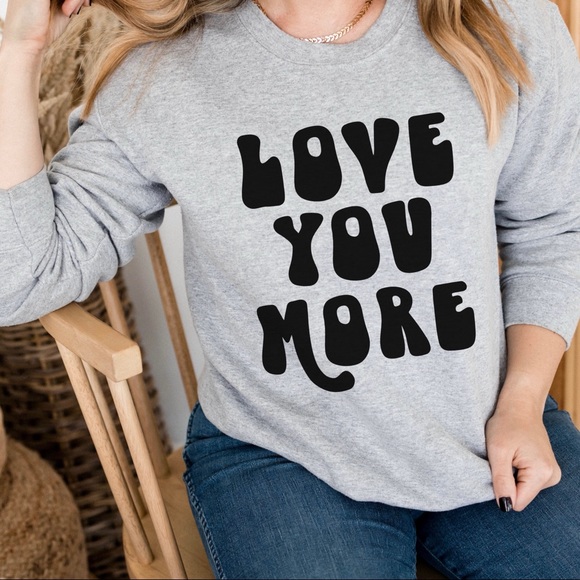 Read My Sweatshirt No One Is Going To “Love You More” Than Me! I Promise - Picture 2 of 5